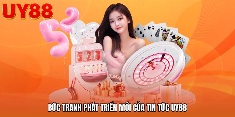 Bức tranh phát triển mới của Tin tức UY88