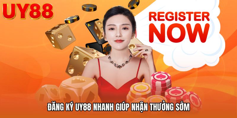Đăng ký UY88 nhanh giúp nhận thưởng sớm