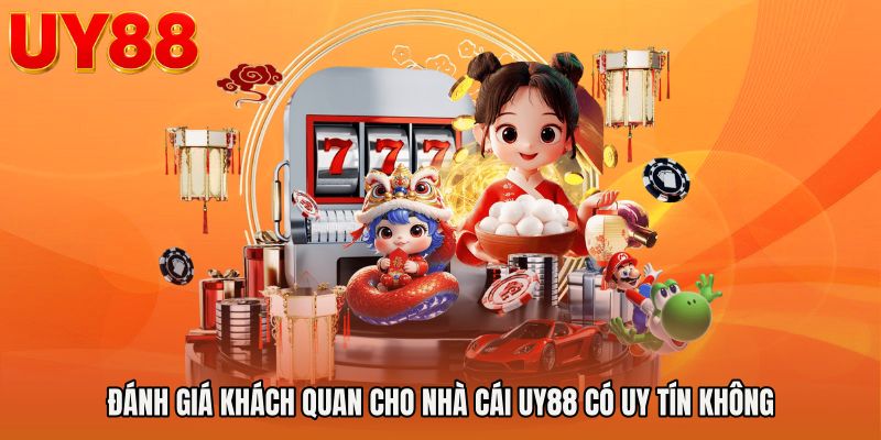 Đánh giá khách quan cho Nhà cái UY88 có uy tín không