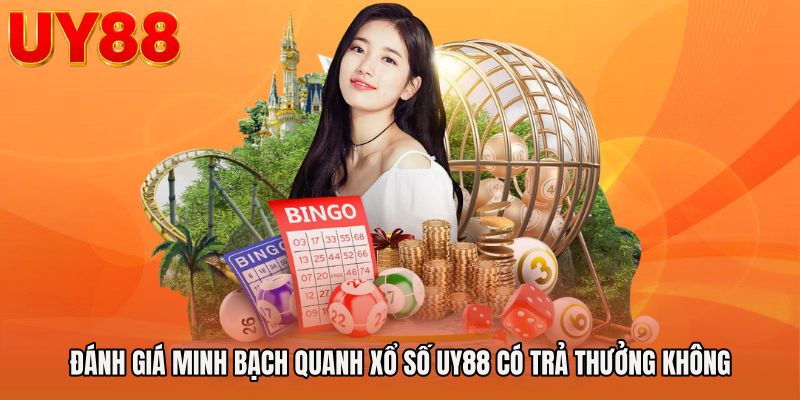 Đánh giá minh bạch quanh Xổ số UY88 có trả thưởng không