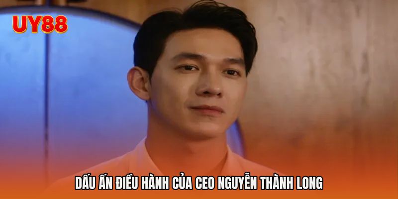 Dấu ấn điều hành của Ceo Nguyễn Thành Long