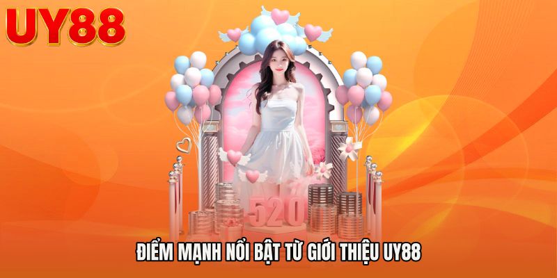Điểm mạnh nổi bật từ Giới thiệu UY88