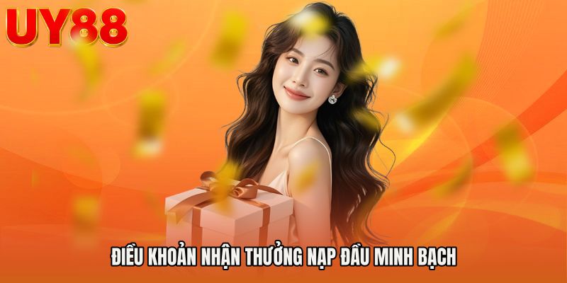 Điều khoản nhận Thưởng nạp đầu minh bạch