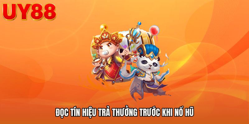 Đọc tín hiệu trả thưởng trước khi nổ hũ