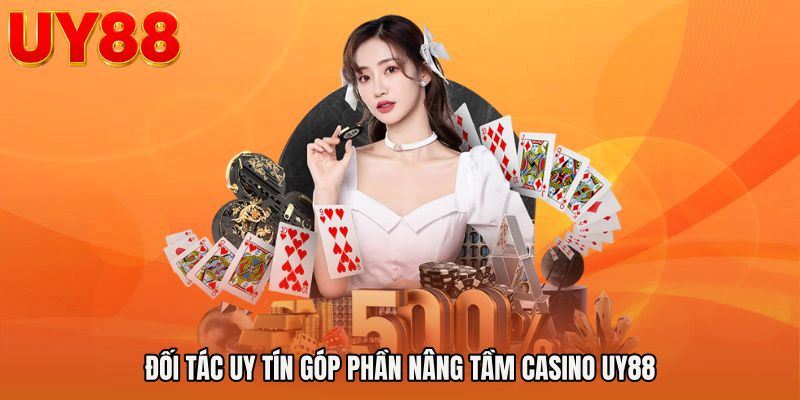 Đối tác uy tín góp phần nâng tầm Casino UY88