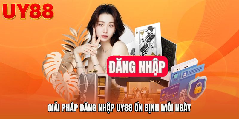 Giải pháp đăng nhập UY88 ổn định mỗi ngày