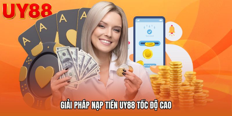 Giải pháp nạp tiền UY88 tốc độ cao