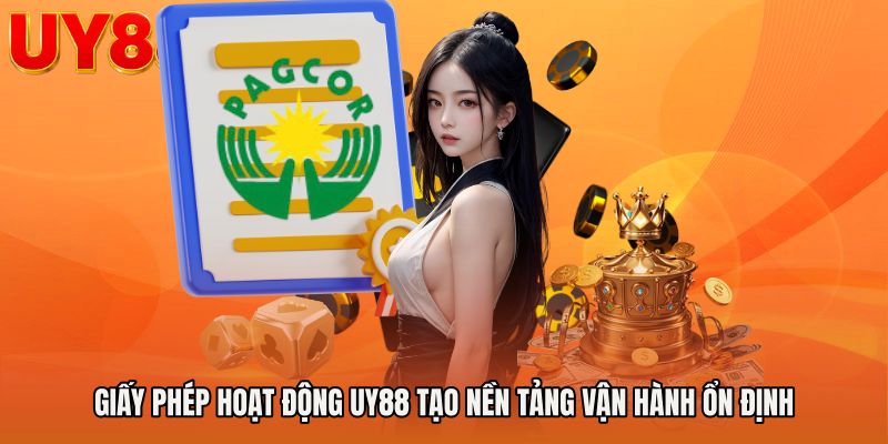 Giấy phép hoạt động UY88 tạo nền tảng vận hành ổn định