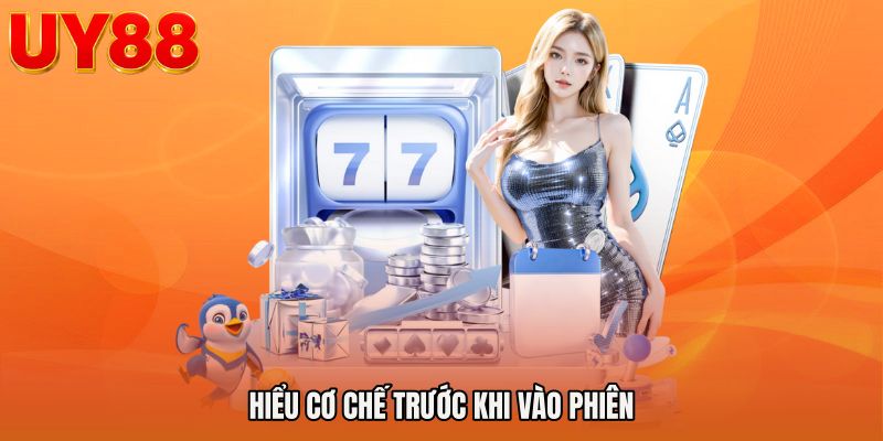 Hiểu cơ chế trước khi vào phiên