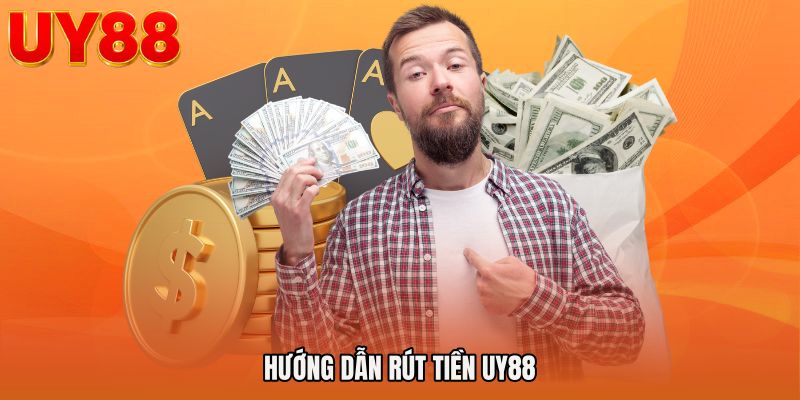 Hướng dẫn rút tiền UY88