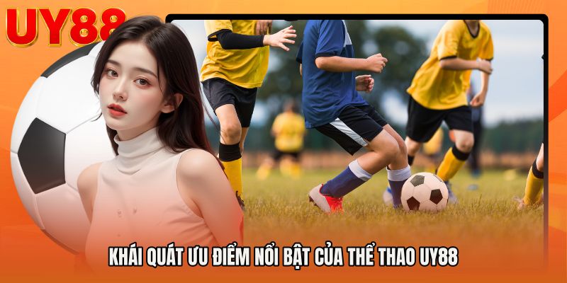 Khái quát ưu điểm nổi bật của Thể thao UY88