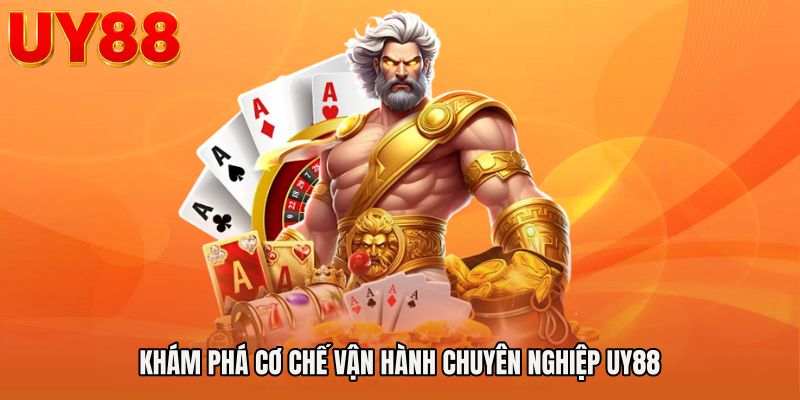 Khám Phá Cơ Chế Vận Hành Chuyên Nghiệp UY88