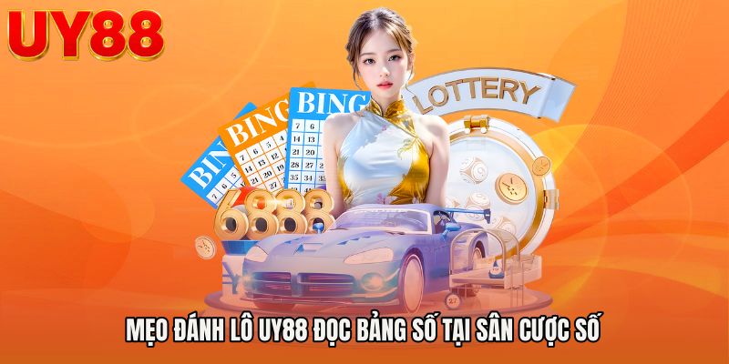 Mẹo đánh lô UY88 đọc bảng số tại sân cược số