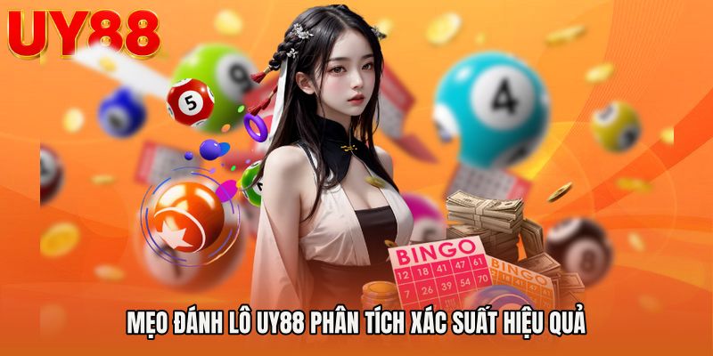 Mẹo đánh lô UY88 phân tích xác suất hiệu quả