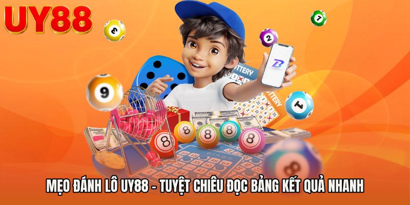 Mẹo Đánh Lô UY88 - Tuyệt Chiêu Đọc Bảng Kết Quả Nhanh