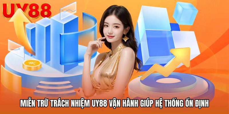 Miễn trừ trách nhiệm UY88 vận hành giúp hệ thống ổn định