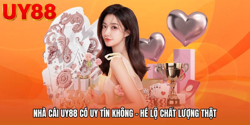 Nhà Cái UY88 Có Uy Tín Không - Hé Lộ Chất Lượng Thật