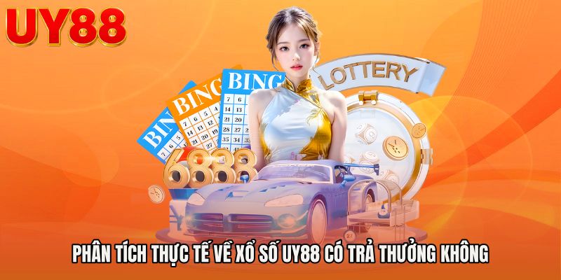 Phân tích thực tế về Xổ số UY88 có trả thưởng không