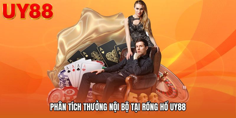Phân tích thưởng nội bộ tại Rồng hổ UY88