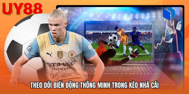 Theo dõi biến động thông minh trong Kèo nhà cái
