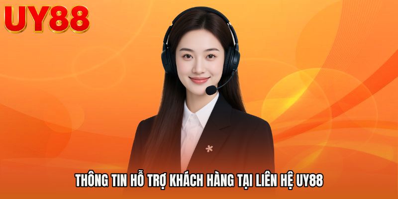 Thông tin hỗ trợ khách hàng tại Liên hệ UY88