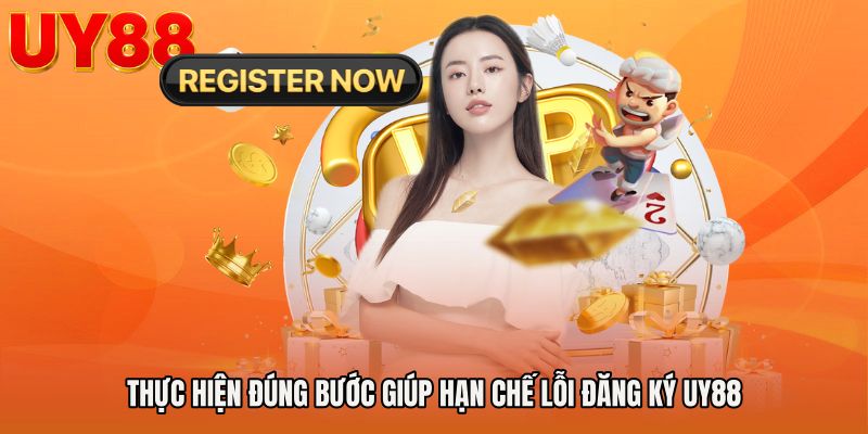 Thực hiện đúng bước giúp hạn chế lỗi Đăng ký UY88