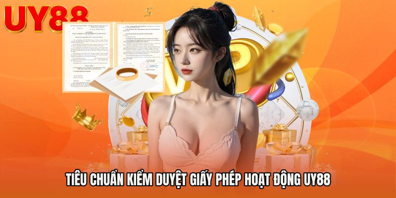 Tiêu chuẩn kiểm duyệt Giấy phép hoạt động UY88