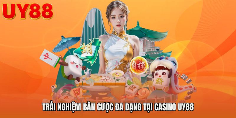 Trải nghiệm bàn cược đa dạng tại Casino UY88