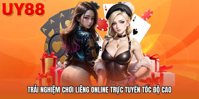 Trải nghiệm chơi liêng online trực tuyến tốc độ cao